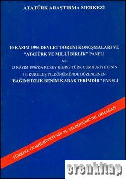 10 Kasım 1996 Devlet Töreni Konuşmaları ve ''Atatürk ve Milli Birlik'' Paneli ve 13 Kasım 1996'da Kuzey Kıbrıs Türk Cumhuriyeti'nin 13. Kuruluş Yıldönümünde Düzenlenen Bağımsızlık Benim Karakterimdir Paneli