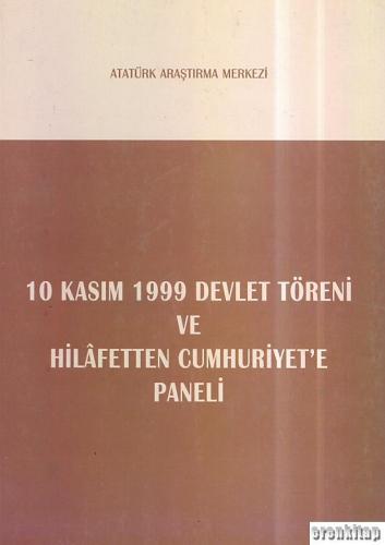 10 Kasım 1999 Devlet Töreni ve Hilâfet'ten Cumhuriyet'e Paneli