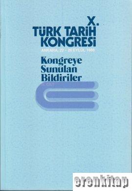 Türk Tarih Kongresi, X/4. Cilt. Ankara, 22 - 26 Eylül 1986. Kongreye sunulan Bildiriler.