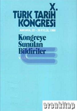 10. Türk Tarih Kongresi 2. Cilt Kongreye Sunulan Bildiriler Ankara 22 