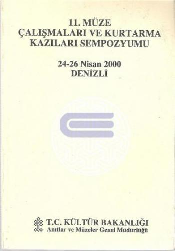 11. Müze Çalışmaları ve Kurtarma Kazıları Sempozyumu 24 - 26 Nisan 2000 Denizli