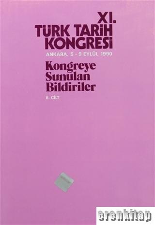 Türk Tarih Kongresi, XI/2. Cilt. Kongreye Sunulan Bildiriler.