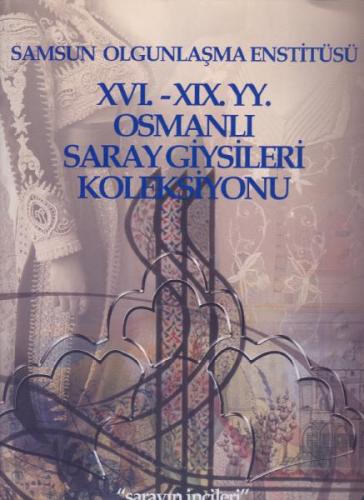16. - 19. YY. Osmanlı Saray Giysileri Koleksiyonu (Sarayın İncileri)