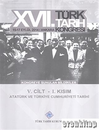 Türk Tarih Kongresi 17/5-1 : Atatürk ve Türkiye Cumhuriyeti Tarihi Kol
