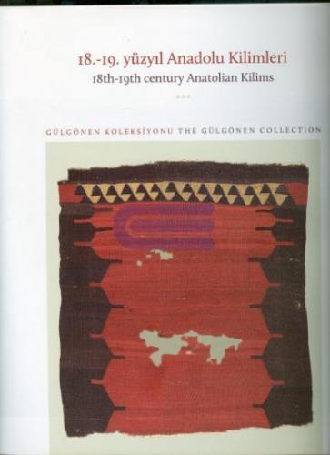 18. - 19. yüzyıl Anadolu Kilimleri : 18th - 19th century Anatolian Kilims Gülgönen Koleksiyonu : the Gülgönen Collection