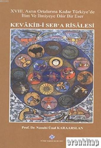 XVIII. Asrın Ortalarına Kadar Türkiye'de İlim ve İlmiyeye Dair Bir Eser, Kevakib - i Seb'a Risalesi