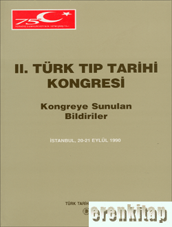 Türk Tıp Tarihi Kongresi, II, İstanbul : 20 - 21 Eylül 1990 Kongreye Sunulan Bildiriler ( Karton kapak )