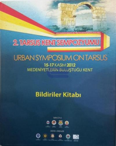 2. Tarsus Kent Sempozyumu, Tarsus Belediyesi Yayınları 15 - 17 Kasım 2012, Medeniyetlerin Buluştuğu Kent ( Bildiriler kitabı )
