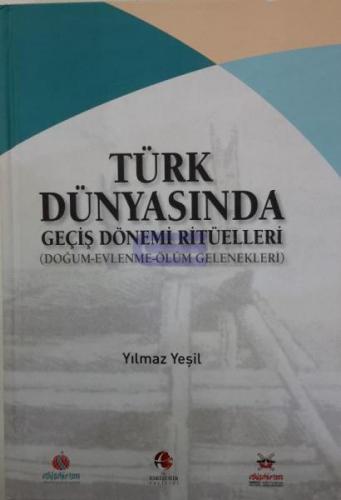 Türk Dünyasında Geçiş Dönemi Ritüelleri (Doğum - Evlenme - Ölüm - Gelenekleri)