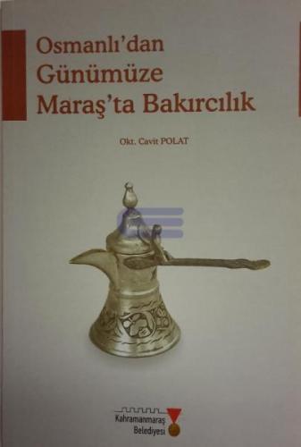 Osmanlı'dan Günümüze Maraş'ta Bakırcılık Okt. Cavit Polat