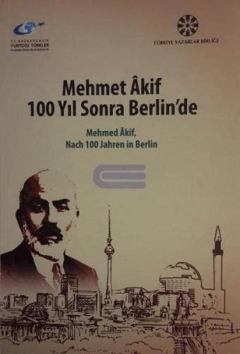 Mehmet Akif 100 Yıl Sonra Berlin'de : Mehmed Akif,Nach 100 Jahren in B