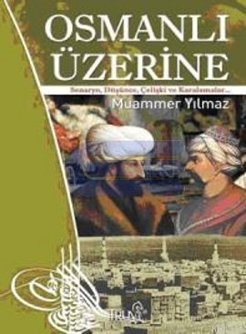 Osmanlı Üzerine & Senaryo, Düşünce, Çelişki ve Karalamalar