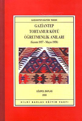 Gaziantep Tohtamur Köyü Öğretmenlik Anıları Kasım 1957 - Mayıs 1958