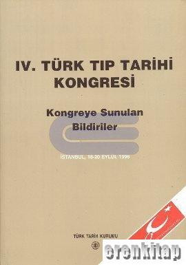 4. Türk tıp tarihi kongresi İstanbul : 18 - 20 eylül 1996 kongreye sunulan bildiriler