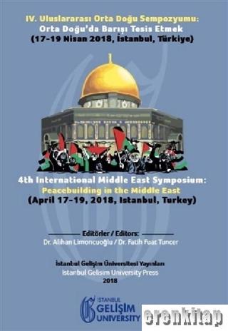 4. Uluslararası Orta Doğu Sempozyumu : Orta Doğu'da Barışı Tesis Etmek ( 17 - 19 Nisan 2018 İstanbul, Türkiye )