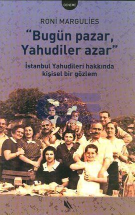 Bugün Pazar Yahudiler Azar İstanbul Yahudileri Hakkında Kişisel Bir Gö