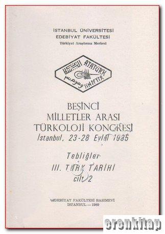 5. Milletler Arası Türkoloji Kongresi İstanbul, 23 - 28 Eylül 1985 Tebliğler 3. Türk Tarihi cilt : 2