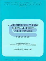 V. Milletlerarası Türkiye Sosyal ve İktisat Tarihi Kongresi. Tebliğler. İstanbul, 21-25 Ağustos 1989.