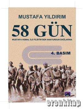 58 Gün : Mustafa Kemal ile Filistin'den Anayurdun Dağlarına Mustafa Yı