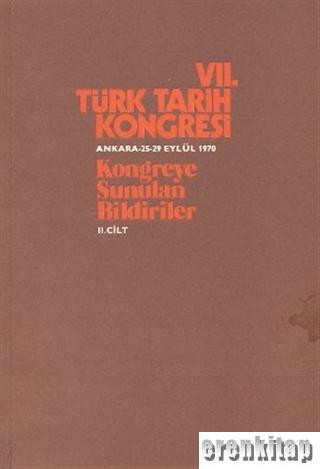 Türk Tarih Kongresi, VII/2. cilt, Kongreye Sunulan Bildiriler.