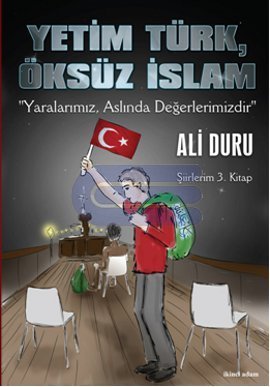 Yetim Türk, Öksüz İslam "Yaralarımız, Aslında Değerlerimizdir"