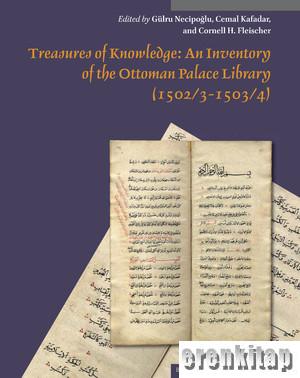 Treasures of Knowledge : An Inventory of the Ottoman Palace Library ( 1502/3 - 1503/4 ) ( 2 vols ) Transliteration and Facsimile, Register of Books Kitab Al - kutub ( Muqarnas Supplements ) ( 1 - 2 vols )