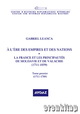 À l'ère des Empires et des Nations : la France et Les Principautes de Moldavie et de Valachie ( 1711 : 1859 )