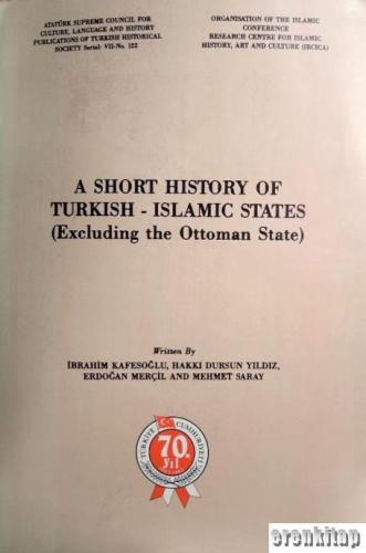 A Short History of Turkish - Islamic States ( Excluding the Ottoman State )