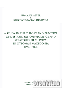 A Study in the Theory and Practice of Destabilization : Violence and Strategies of Survival in Ottoman