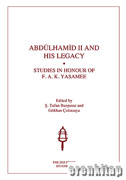 Abdülhamid II and His Legacy: Studies in Honour of F. A. K. Yasamee Tu