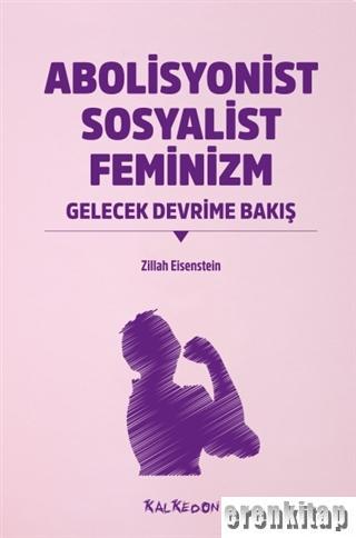 Abolisyonist Sosyalist Feminizm : Gelecek Devrime Bakış