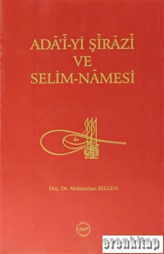 Ada'i-yi Şirazi ve Selim-Namesi (İnceleme-Metin-Çeviri)