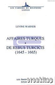 Affaıres Turques de Rebus Turcicis ( 1645 : 1665 ) Traduites du Latin Études et notes par j. : l. Mattei
