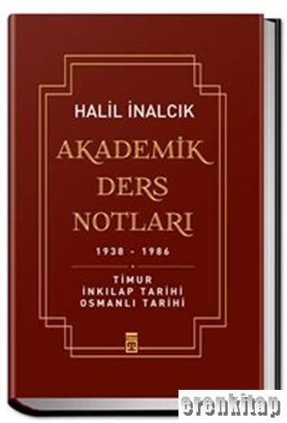 Akademik Ders Notları (Ciltli) : Timur İnkılap Tarihi Osmanlı Tarihi