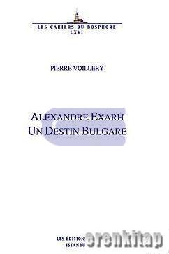 Alexandre Exarh un Destin Bulgare Pierre Voillery