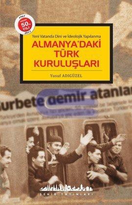 Almanya'daki Türk Kuruluşları Yeni Vatanda Dini ve İdeolojik Yapılanma