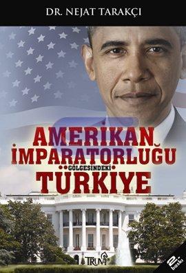 Amerikan İmparatorluğu Gölgesindeki Türkiye Nejat Tarakçı
