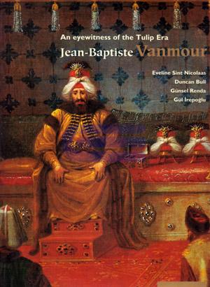 An eyewitness of the Tulip Era Jean - Baptiste Vanmour