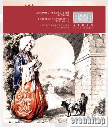Anadolu Seyahatleri 19. Yüzyıl : Periples Anatoliens 19. siecle : Anat
