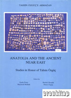 Anatolia and the Ancient Near East Studies in Honor of Tahsin Özgüç (T