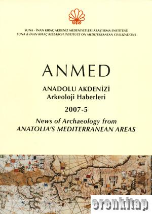 ANMED 2007-05 Anadolu Akdenizi Arkeoloji Haberleri : News of Archaeology from Anatolia's Mediterranean Areas