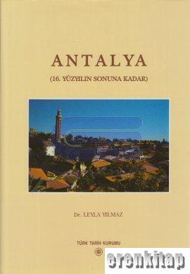 Antalya : Bir Ortaçağ Türk Şehrinin Mimarlık Mirası ve Şehir Dokusunun Gelişimi ( 16. yüzyılın Sonuna Kadar )