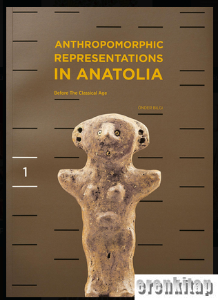 Anthropomorphic Representations in Anatolia : Before the Classical Age