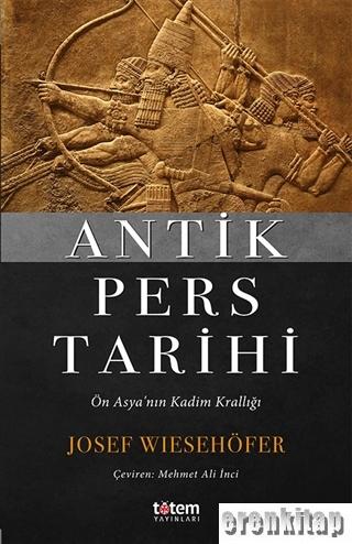 Antik Pers Tarihi : Ön Asya'nın Kadim Krallığı