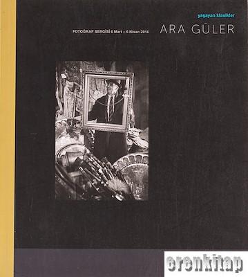 Ara Güler fotoğraf sergisi. Yaşayan klasikler : 6 Mart - 6 Nisan 2014