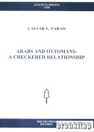 Arabs and Ottomans : A Checkered Relationship Caesar E. Farah