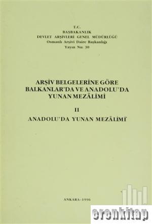 Arşiv Belgelerine Göre Balkanlar'da ve Anadolu'da Yunan Mezalimi 2. Cilt Anadolu'da Yunan Mezalimi.