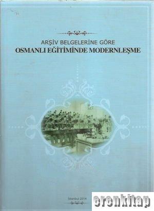 Arşiv Belgelerine Göre Osmanlı Eğitiminde Modernleşme Muzaffer Albayra