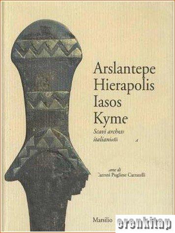 Arslantepe Hierapolis Iasos Kyme : Scavi archeologici italiani in Turchia