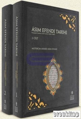 Âsım Efendi Tarihi Cilt 1 - 2 : Osmanlı Tarihi 1218 - 1824/1804 - 1809